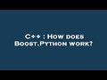 C++ : How does Boost.Python work?