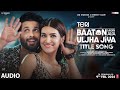 Teri Baaton Mein Aisa Uljha Jiya (Title Track): Shahid Kapoor, Kriti Sanon | Raghav,Tanishk, Asees