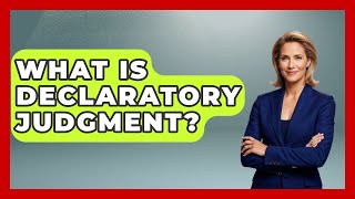 What Is Declaratory Judgment? - Law School Prep Hub