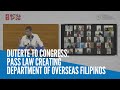 Duterte to Congress: Pass law creating Department of Overseas Filipinos