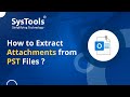 Outlook PST Attachment Extractor Tool by SysTools to Extract Attachments from PST Files | Best Guide