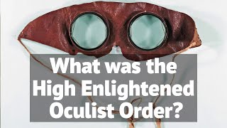 Uncovering the Secret Founders & Philosophy of the High Enlightened Oculist Order