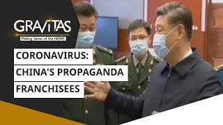 Gravitas: Wuhan Coronavirus: China's propaganda franchisees