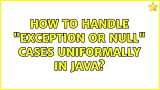 How to handle "Exception or null" cases uniformally in Java? (4 Solutions!!)