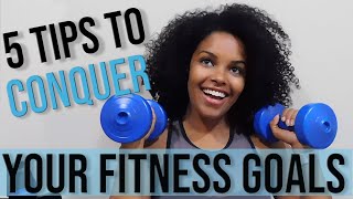 Fitness Goals: 5 Tips to Help You Conquer Your Fitness Journey