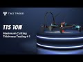 TTS 10W | Maximum Cutting Thickness Testing # 1