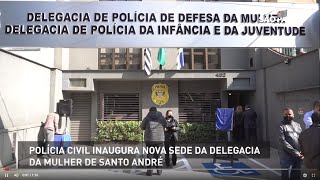 Polícia Civil inaugura nova sede da Delegacia da Mulher de Santo André