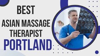 Best Asian Massage Therapist in Portland, United States