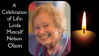 A Celebration of Life of Linda Metcalf Nelson Olson