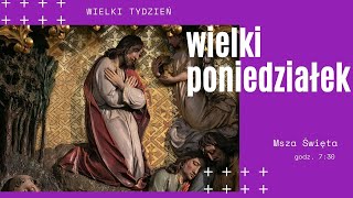 Wielki Poniedziałek | 29.03. | Wielki Tydzień | g. 7:30