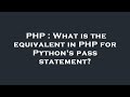 PHP : What is the equivalent in PHP for Python's pass statement?