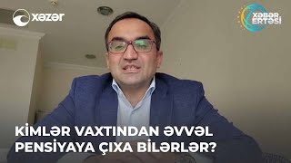 Kimlər Vaxtından Əvvəl Pensiyaya Çıxa Bilərlər?