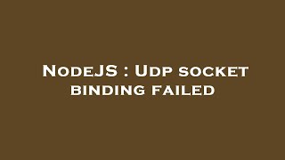 NodeJS : Udp socket binding failed