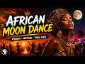 AFRICAN MOON DANCE 🌍🔥 | AFROBEAT x AMAPIANO 2026 | TRIBAL NIGHT VIBES