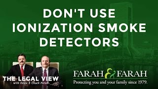 Don't Use Ionization Smoke Detectors | The Legal View | Farah \u0026 Farah