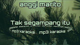 Anggi Marito~Tak Segampang Itu mp3 karaoke