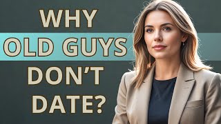 18 Reasons Why OLDER MEN Are Staying SINGLE Today | Relationship Advice for Men | 21