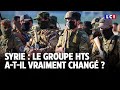 Syrie : le groupe HTS a-t-il vraiment changé ?｜LCI