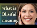 Blissful | meaning of Blissful