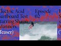 Shaun Manners' Electric Acid Surfboard Test — Episode Two