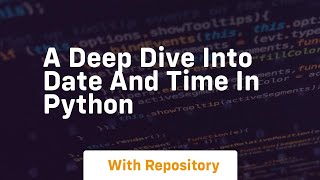 A deep dive into date and time in python