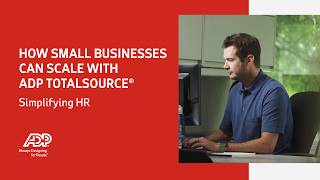 How small businesses can scale with ADP TotalSource®: Simplifying HR