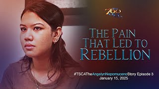 The Pain That Led to Rebellion | #TSCATheAngelynNepomucenoStory Episode 3 | January 15, 2025