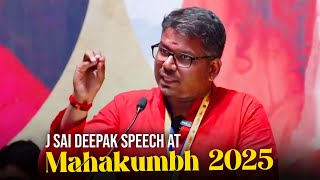 J Sai Deepak's thought Provoking speech At Mahakumbh 2025