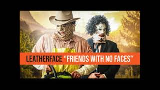Leatherface Friends With No Faces