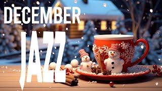 December Jazz ☕ Smooth Gently Coffee Jazz Music and Happy Morning Bossa Nova Piano to Relaxation