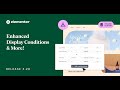 Introducing Elementor 3.20: Enhanced Display Conditions & More!