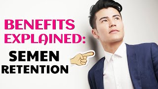 The REAL Powerful Benefits of Semen Retention Explained