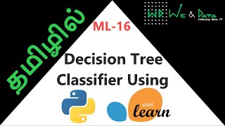 Classifier-Decision Tree using Python-sklearn|| தமிழில் || Tamil || ML-16 || Explained || We & Data