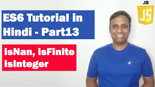 ES6 Tutorial in Hindi(Part 13) - isNan, isFinite, isInteger | ECMAScript 2015 | ECMAScript 6