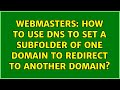 Webmasters: How to use DNS to set a subfolder of one domain to redirect to another domain?