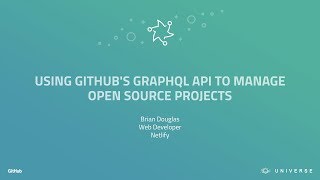 Using GitHub's GraphQL API to manage open source projects - GitHub Universe 2017