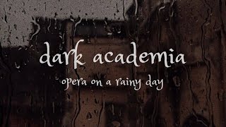Opera on a rainy day | Dark Academia playlist