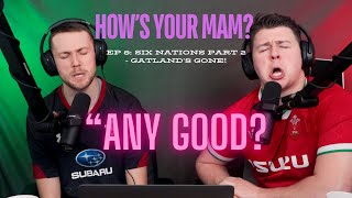 Hows your Mam? Ep 8 : SIX NATIONS part 2 - Gatland's GONE! | \