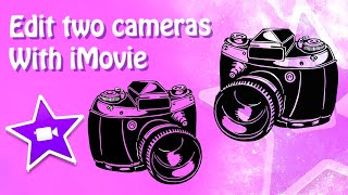 Forget Final Cut Pro - Edit 2 cameras with iMovie- Multicam