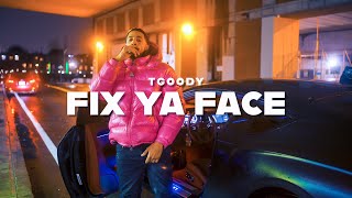 TGoody - Fix Ya Face ( Official Music Video )