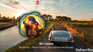Badshah - Paani Paani | Jacqueline Fernandez | Aastha Gill | 8D Gaana | 8D Song | #8dgaana #8dsong