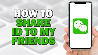 How To Share WeChat ID to My Friends (Quick Tutorial)