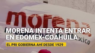 Morena intentará penetrar las trincheras Edomex-Coahuila, que el PRI cavó desde 1929
