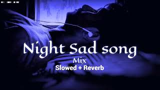 Night🌌sad songs for 💔sleeping broken heart❤ | slowed + reverb mix | lofi Hindi Bolywood song