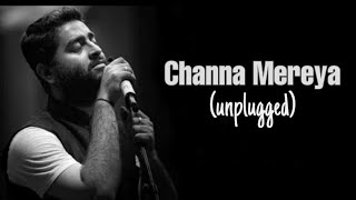 Channa Mereya (unplugged with Lyrics) : Arijit Singh |