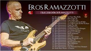 I Successi di Eros Ramazzotti - Il Meglio dei Eros Ramazzotti - Migliori canzoni di Eros Ramazzotti