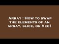 Array : How to swap the elements of an array, slice, or Vec?