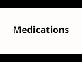 How to pronounce Medications