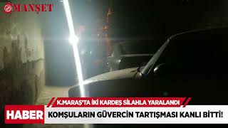 Kahramanmaraş’ta komşuların güvercin tartışması kanlı bitti!