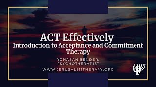 ACT Effectively: Introduction to Acceptance and Commitment Therapy